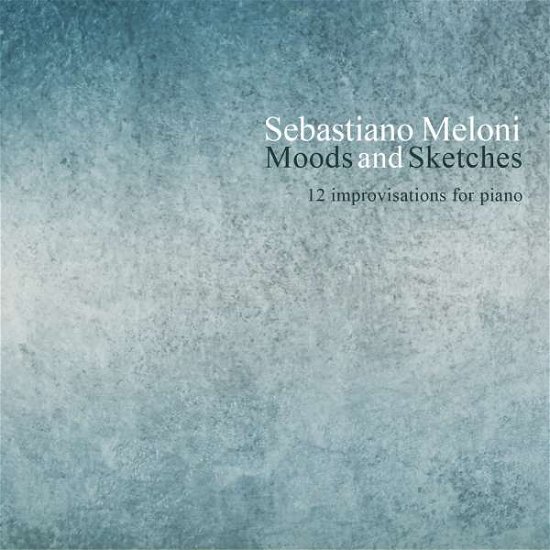 Cover for Sebastiano Meloni · Sebastiano Meloni: Moods &amp; Sketches (CD) (2016)