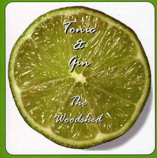 Cover for Woodshed · Tonic &amp; Gin (CD) (2006)