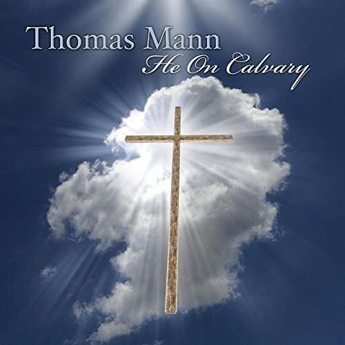 He on Calvary - Thomas Mann - Musik - American Quartet   Rhett Harris   Thomas - 0889211592302 - 20. Mai 2015