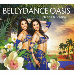 Cover for Neena &amp; Veena · Bellydance Oasis (CD) [Japan Import edition] (2017)