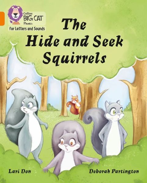 The Hide and Seek Squirrels: Band 06/Orange - Collins Big Cat Phonics for Letters and Sounds - Lari Don - Boeken - HarperCollins Publishers - 9780008230302 - 24 april 2019