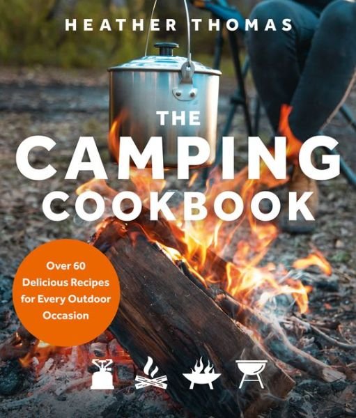 Cover for Heather Thomas · The Camping Cookbook: Over 60 Delicious Recipes for Every Outdoor Occasion (Gebundenes Buch) (2021)