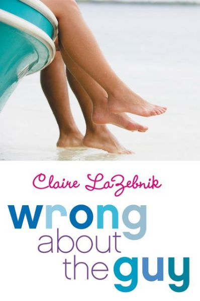 Cover for Claire LaZebnik · Wrong About the Guy (Paperback Book) (2015)