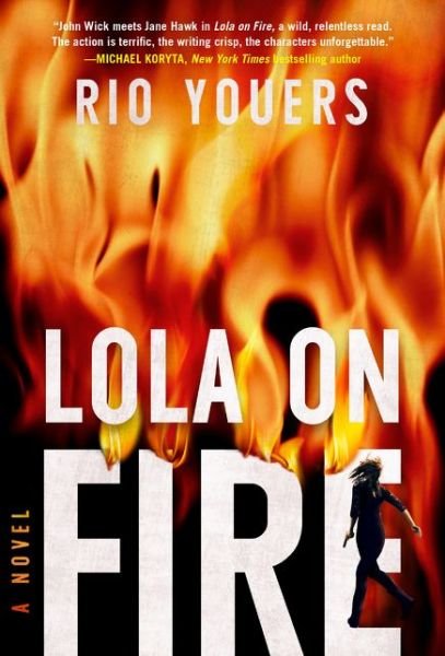 Cover for Rio Youers · Lola on Fire: A Novel (Taschenbuch) (2021)