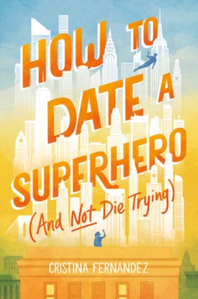 Cristina Fernandez · How to Date a Superhero (And Not Die Trying) (Inbunden Bok) (2022)