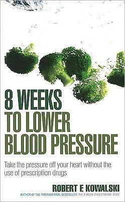 Cover for Kowalski, Robert E (Author) · 8 Weeks to Lower Blood Pressure: Take the pressure off your heart without the use of prescription drugs (Paperback Book) (2007)