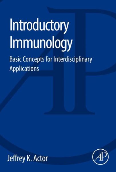 Cover for Actor, Jeffrey K., PhD (Department of Pathology and Laboratory Medicine, University of Texas-Houston Medical School, USA) · Introductory Immunology: Basic Concepts for Interdisciplinary Applications (Paperback Book) (2014)