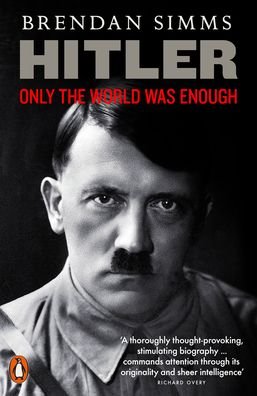Hitler: Only the World Was Enough - Brendan Simms - Livros - Penguin Books Ltd - 9780141043302 - 3 de setembro de 2020