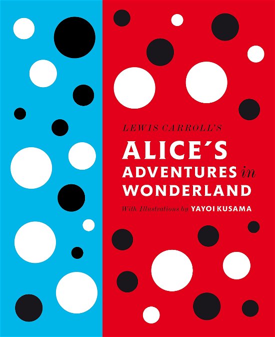 Cover for Lewis Carroll · Lewis Carroll's Alice's Adventures in Wonderland: With Artwork by Yayoi Kusama (Gebundenes Buch) (2012)
