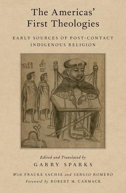 Cover for Garry; Carma Sparks · The Americas' First Theologies: Early Sources of Post-Contact Indigenous Religion - AAR Religion in Translation (Hardcover Book) (2017)