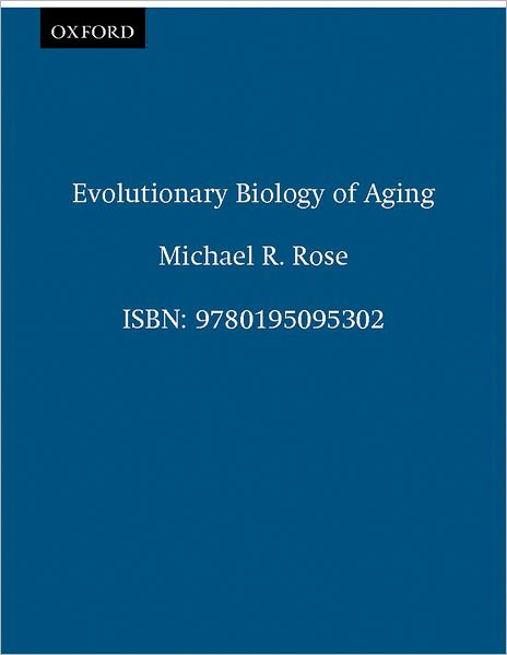 Cover for Rose, Michael R., M.D. (Professor of Ecology and Evolutionary Biology, Professor of Ecology and Evolutionary Biology, University of California at IrvineUSA) · Evolutionary Biology of Aging (Paperback Book) (1995)