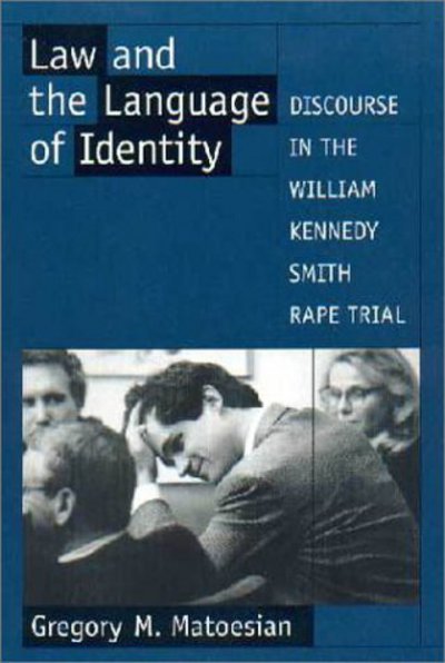 Cover for Matoesian, Greg M. (Assistant Professor of Criminal Justice, Assistant Professor of Criminal Justice, University of Illinois, Chicago) · Law and the Language of Identity: Discourse in the William Kennedy Smith Rape Trial (Paperback Book) (2001)