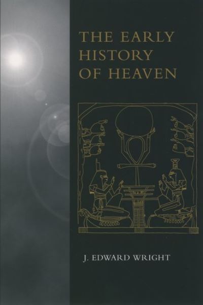 Cover for Wright, J. Edward (Associate Professor of Hebrew Bible and Early Judaism, Associate Professor of Hebrew Bible and Early Judaism, University of Arizona) · The Early History of Heaven (Paperback Book) (2002)