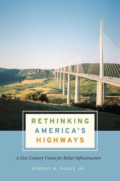 Cover for Robert W. Poole Jr. · Rethinking America's Highways: A 21st-Century Vision for Better Infrastructure (Paperback Book) (2021)