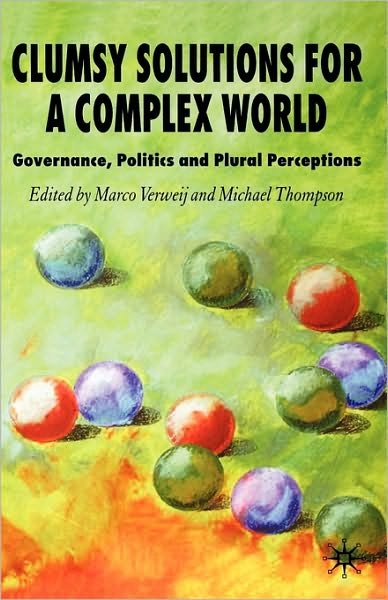 Clumsy Solutions for a Complex World: Governance, Politics and Plural Perceptions - Global Issues - Verweij, Marco, Dr - Livros - Palgrave Macmillan - 9780230002302 - 31 de agosto de 2006
