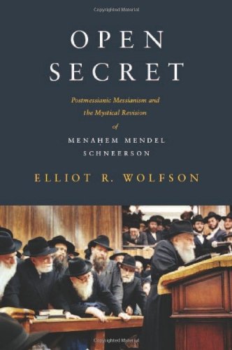 Cover for Elliot R. Wolfson · Open Secret: Postmessianic Messianism and the Mystical Revision of Menahem Mendel Schneerson (Inbunden Bok) [Fourth edition] (2009)