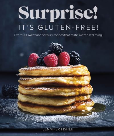 Surprise! It's Gluten-free!: Over 100 Sweet And Savoury Recipes That Taste Like The Real Thing - Surprise! It's Gluten Free! Jennifer Fisher - Książki - Dorling Kindersley Ltd - 9780241484302 - 3 czerwca 2021