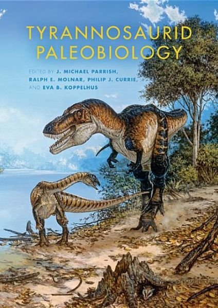 Cover for J Michael Parrish · Tyrannosaurid Paleobiology - Life of the Past (Hardcover Book) (2013)