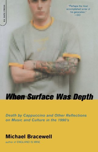 When Surface Was Depth: Death by Cappuccino and Other Reflections on Music and Culture in the 1990's - Michael Bracewell - Books - Da Capo Press - 9780306811302 - July 11, 2002
