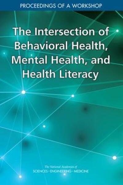 Cover for National Academies of Sciences, Engineering, and Medicine · Intersection of Behavioral Health, Mental Health, and Health Literacy (Buch) (2019)