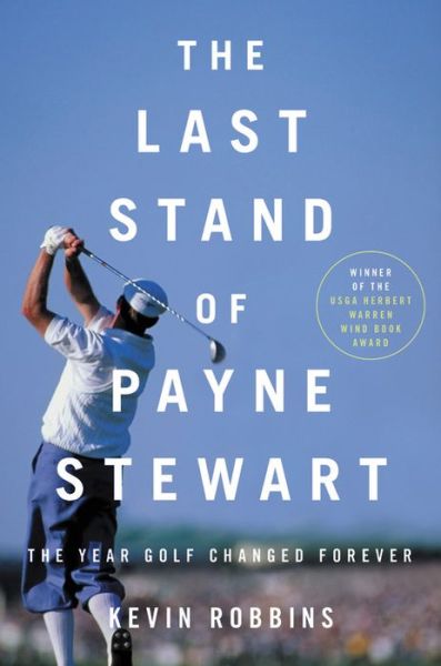 Kevin Robbins · The Last Stand of Payne Stewart: The Year Golf Changed Forever (Hardcover Book) (2019)