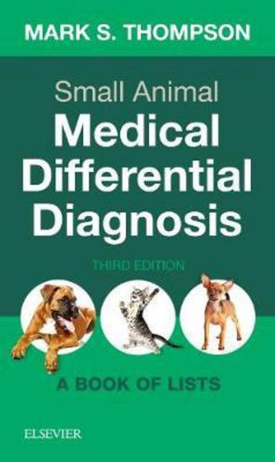 Small Animal Medical Differential Diagnosis: A Book of Lists - Thompson, Mark, DVM, DABVP (Canine and Feline) (Brevard Animal Hospital, Brevard, North Carolina.) - Livros - Elsevier - Health Sciences Division - 9780323498302 - 11 de janeiro de 2018
