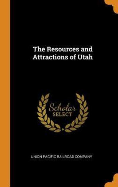 Cover for Union Pacific Railroad Company · The Resources and Attractions of Utah (Hardcover Book) (2018)