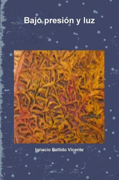 Cover for Ignacio Bellido Vicente · Bajo presion y luz (Pocketbok) (2018)