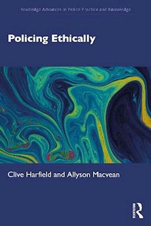 Cover for Clive Harfield · Policing Ethically - Routledge Advances in Police Practice and Knowledge (Paperback Book) (2025)