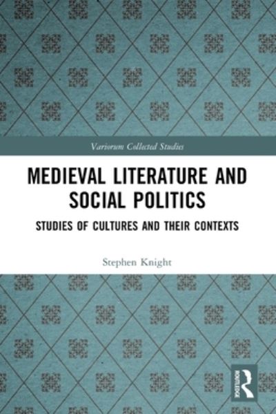 Cover for Stephen Knight · Medieval Literature and Social Politics: Studies of Cultures and Their Contexts - Variorum Collected Studies (Paperback Book) (2023)