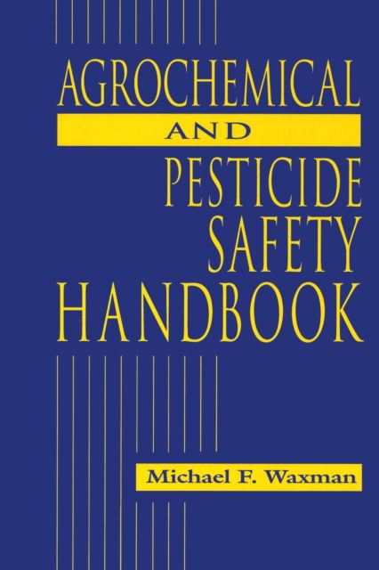 Cover for Waxman, Michael F. (University of Wisconsin) · The Agrochemical and Pesticides Safety Handbook (Paperback Book) (2020)