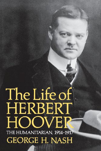 George H. Nash · The Life of Herbert Hoover: The Humanitarian, 1914-1917 (Paperback Book) (2024)