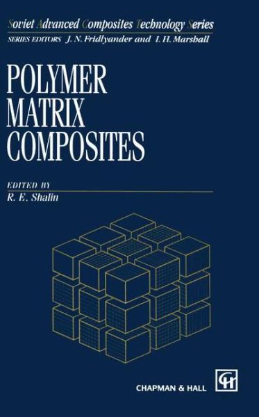 Polymer Matrix Composites - Soviet Advanced Composites Technology Series - R E Shalin - Books - Chapman and Hall - 9780412613302 - March 31, 1995