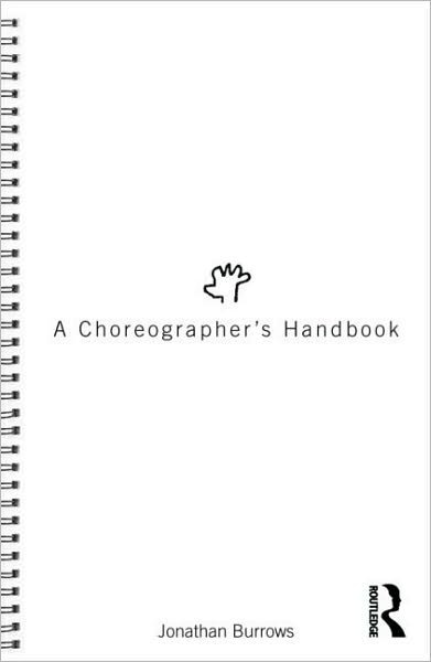 A Choreographer's Handbook - Jonathan Burrows - Libros - Taylor & Francis Ltd - 9780415555302 - 14 de mayo de 2010