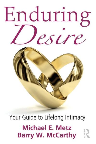 Cover for Metz, Michael E. (in private practice, Minnesota, USA) · Enduring Desire: Your Guide to Lifelong Intimacy (Paperback Book) (2010)