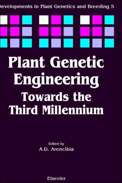 Cover for Arencibia, A. D. (Centre for Genetic Engineering and Biotechnology, Havana City, Cuba) · Plant Genetic Engineering: Towards the Third Millennium - Developments in Plant Genetics &amp; Breeding (Hardcover Book) (2000)