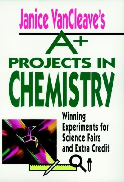 Cover for Janice VanCleave · Janice VanCleave's A+ Projects in Chemistry: Winning Experiments for Science Fairs and Extra Credit - VanCleave A+ Science Projects Series (Pocketbok) (1993)