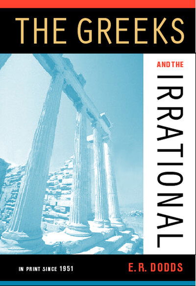 Cover for Eric R. Dodds · The Greeks and the Irrational - Sather Classical Lectures (Paperback Book) (2004)