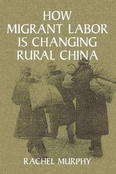 Cover for Murphy, Rachel (Jesus College, Cambridge) · How Migrant Labor is Changing Rural China - Cambridge Modern China Series (Paperback Book) (2002)