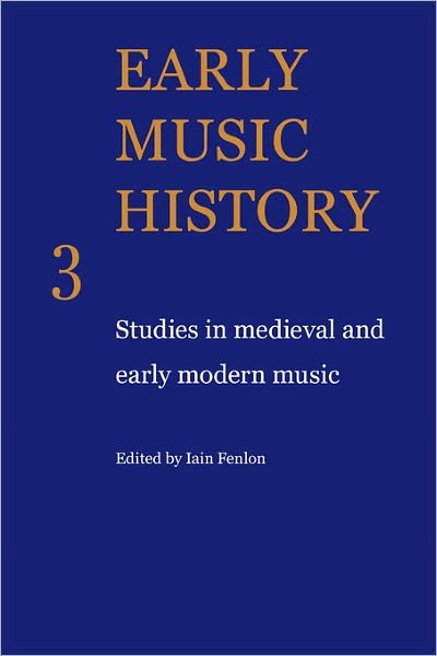 Early Music History: Studies in Medieval and Early Modern Music - Early Music History - Iain Fenlon - Kirjat - Cambridge University Press - 9780521104302 - torstai 19. maaliskuuta 2009
