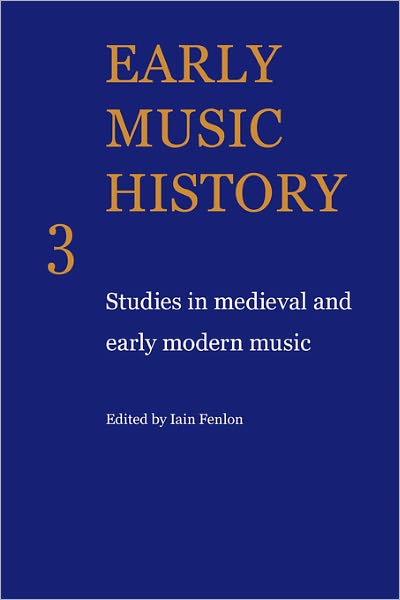 Early Music History: Studies in Medieval and Early Modern Music - Early Music History - Iain Fenlon - Books - Cambridge University Press - 9780521104302 - March 19, 2009