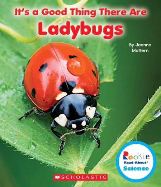 Cover for Joanne Mattern · It's a Good Thing There Are Ladybugs (Rookie Read-About Science: It's a Good Thing...) - Rookie Read-About Science (Paperback Book) (2014)