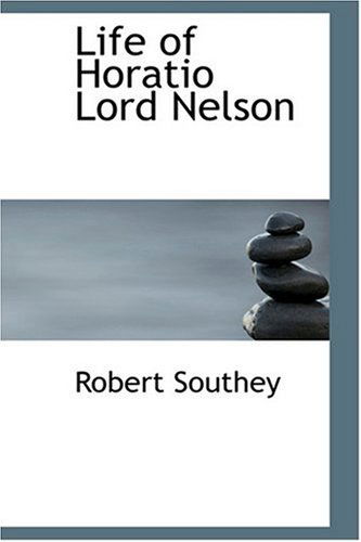 Life of Horatio Lord Nelson - Robert Southey - Books - BiblioLife - 9780554308302 - August 18, 2008