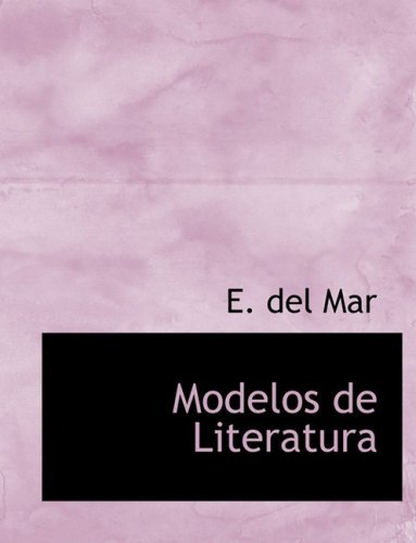 Modelos De Literatura - E. Del Mar - Bøger - BiblioLife - 9780554551302 - 20. august 2008