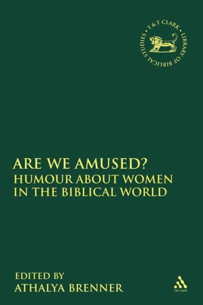 Are We Amused?: Humour About Women in the Biblical Worlds - Athalya Brenner - Books - T. & T. Clark Publishers - 9780567083302 - February 23, 2004