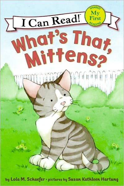 Cover for Lola M. Schaefer · What's That, Mittens? (Turtleback School &amp; Library Binding Edition) (My First I Can Read) (Hardcover bog) [Turtleback School &amp; Library Binding edition] (2009)