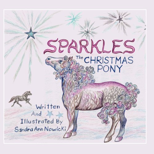 Sparkles the Christmas Pony - Sandra Ann Nowicki - Książki - Sandra Ann Nowicki - 9780615704302 - 11 października 2012