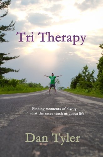 Cover for Dan Tyler · Tri Therapy: Finding Moments of Clarity in What the Races Teach Us About Life (Paperback Bog) (2013)