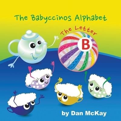 Cover for Dan Mckay · The Babyccinos Alphabet The Letter B (Paperback Book) (2021)