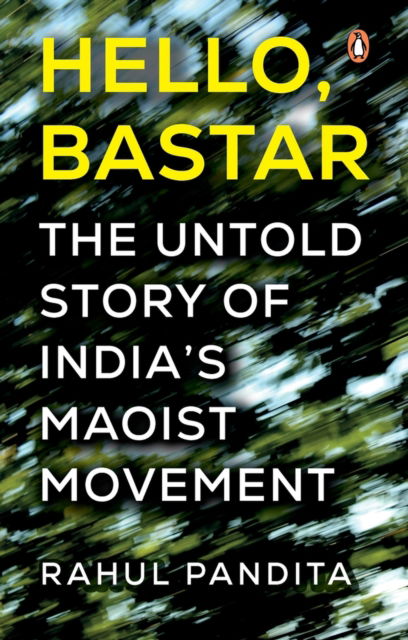 Cover for Rahul Pandita · Hello Bastar: The Untold Story of India's Maoist Movement (Hardcover Book) (2023)